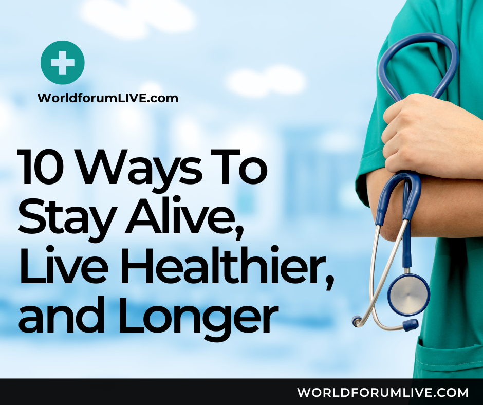 10 Ways To Stay Alive, Live Healthier, and Longer.png