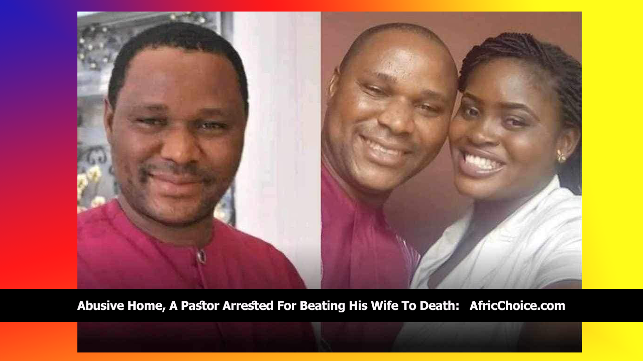 Abusive-Home,-A-Pastor-Arrested-For-Beating-His-Wife-To-Death,-AfricaChoice.png