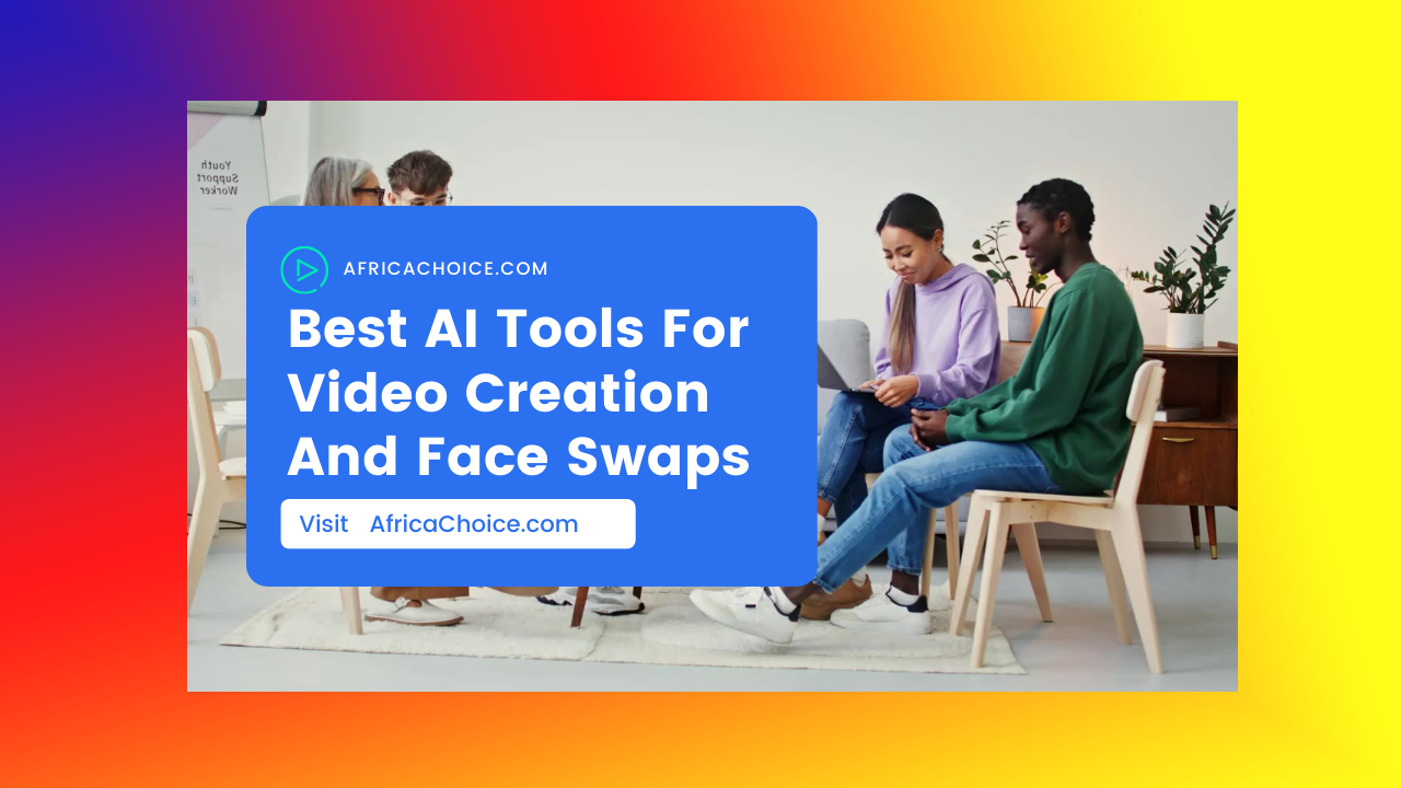 Best-AI-Tools-For-Video-Creation-And-Face-Swaps,-AfricaChoice.png