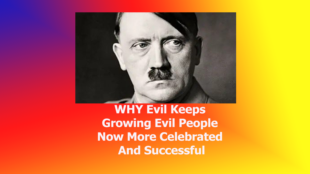 Evil-Keeps-Growing-Evil-People-Now-More-Celebrated-And-Successful.png