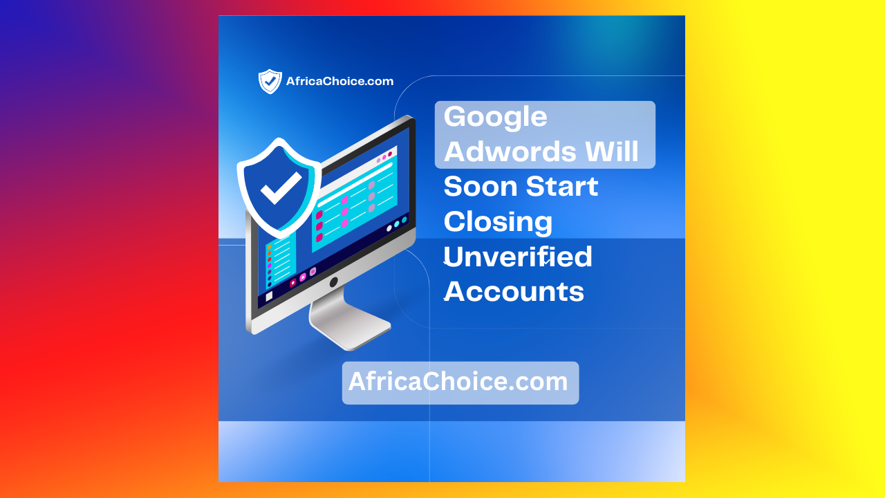 Google-Adwords-Will-Soon-Start-Closing-Unverified-Accounts,-AfricaChoice.png