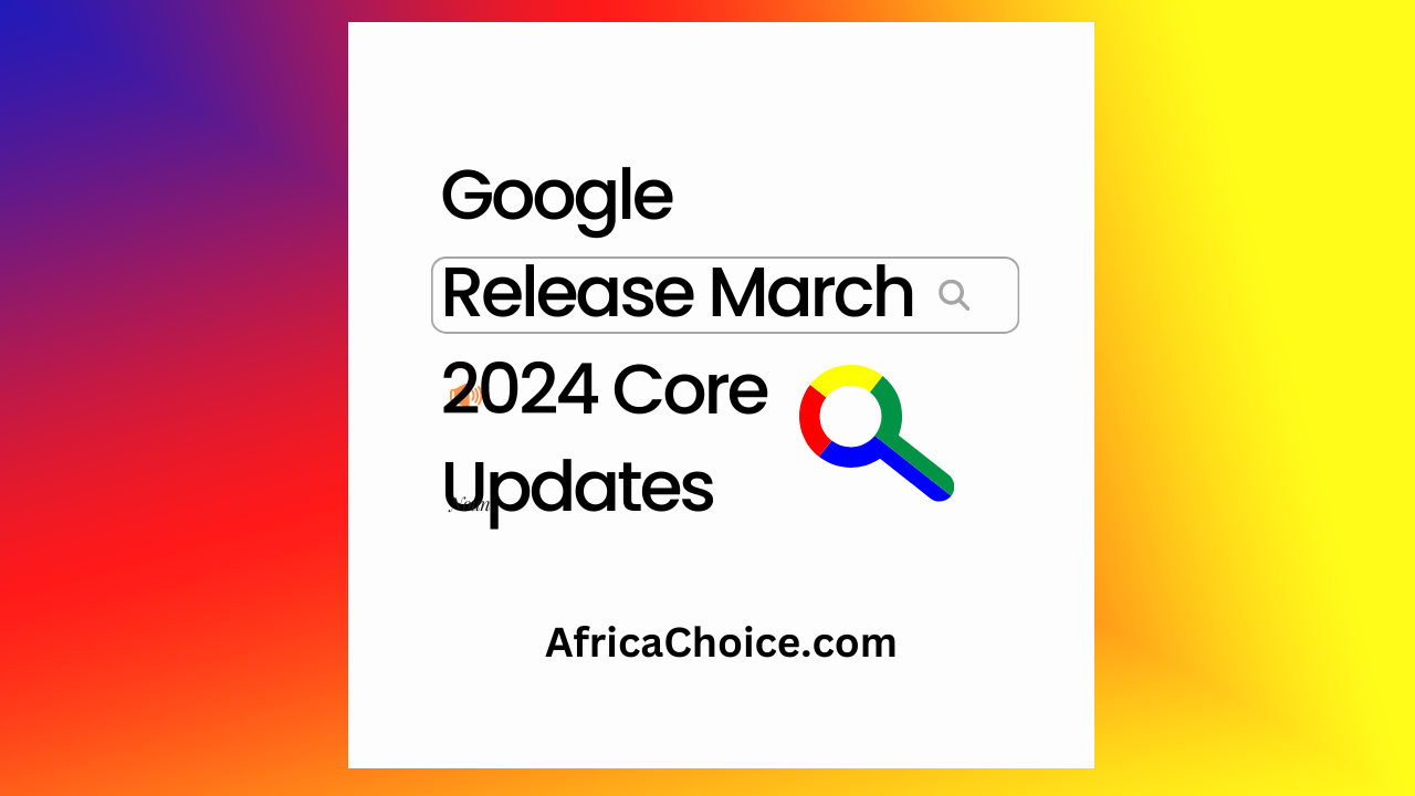 Google-Release-March-2024-Core-Updates,-AfricaChoice.png