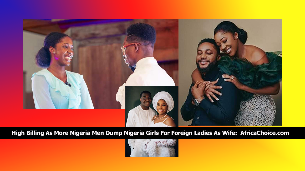 High-Billing-As-More-Nigeria-Men-Dump-Nigeria-Girls-For-Foreign-Ladies-As-Wife.png