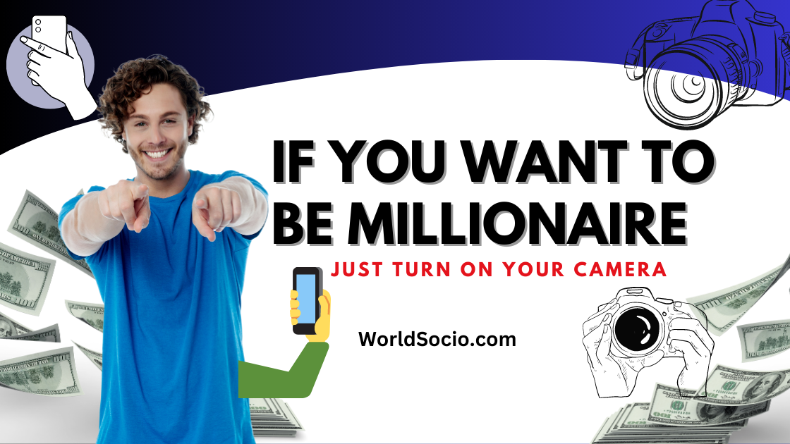 If You Want To Be Millionaire Just Turn On Your Camera, worldsocio.png