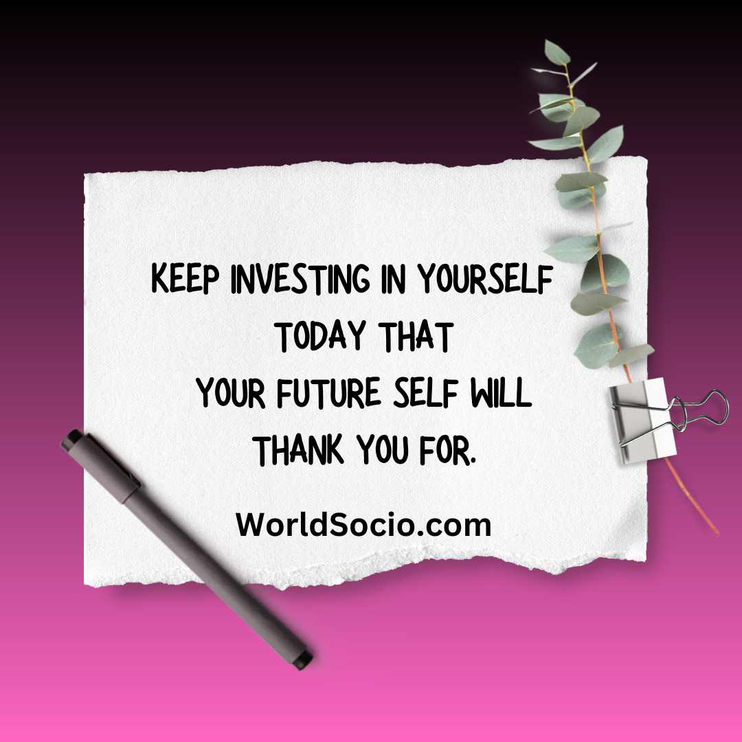 keep investing in yourself today that your future self will thank you for.png