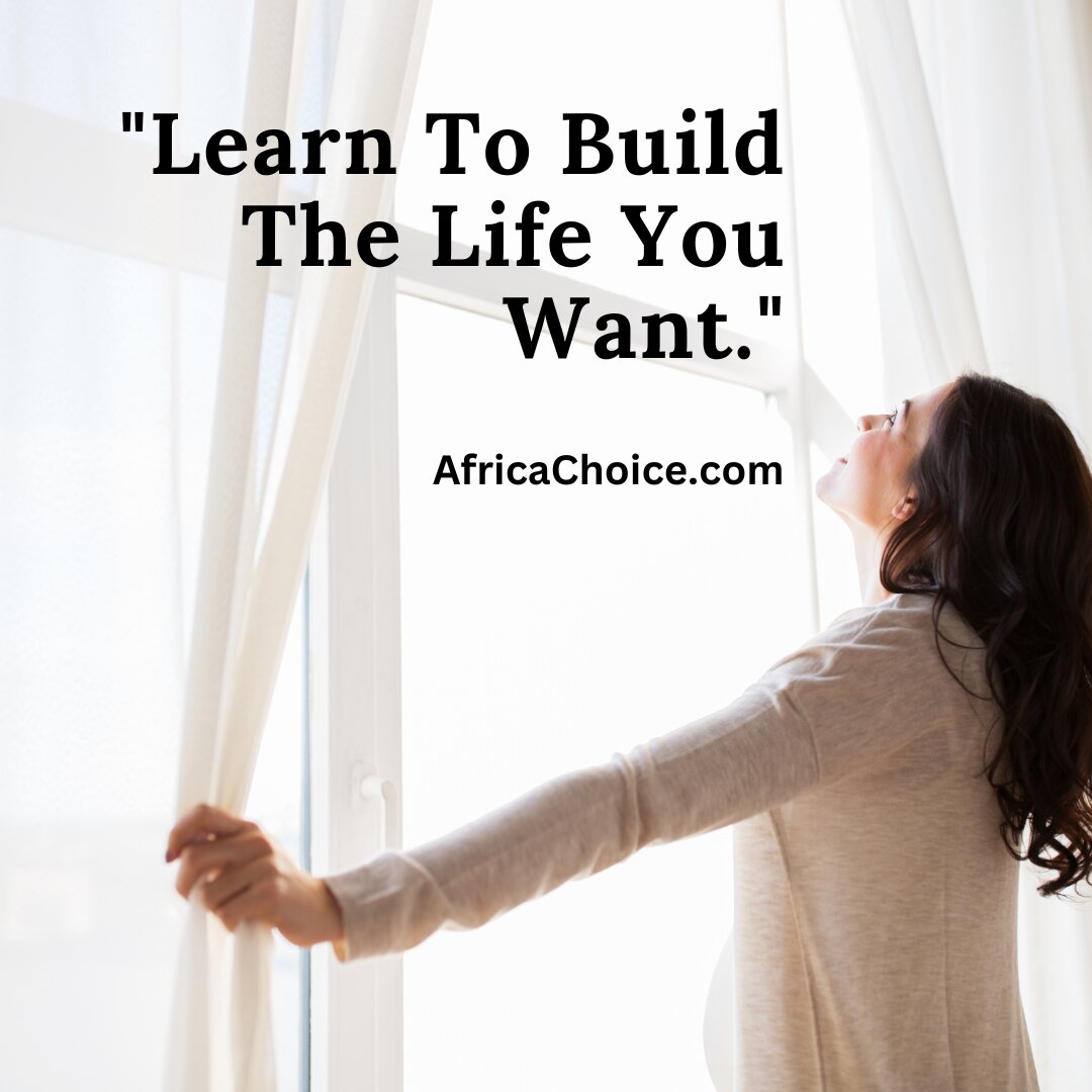 Learn to build the life you want, africachoice.jpg