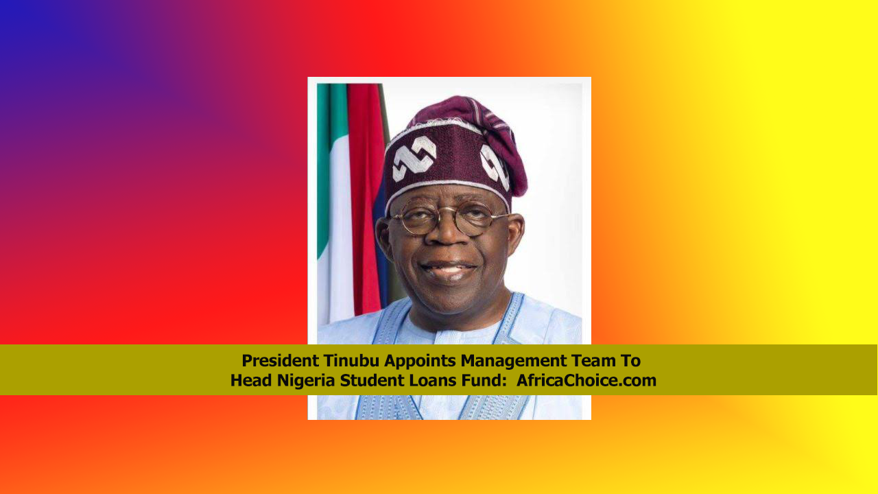 President-Tinubu-Appoints-Management-Team-To-Head-Nigeria-Student-Loans-Fund,-AfricaChoice.png