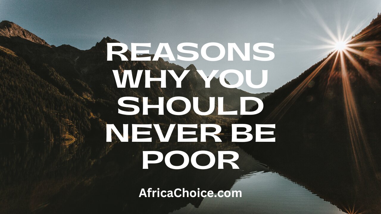Reasons Why You Should Never Be Poor, africa Choice.jpg