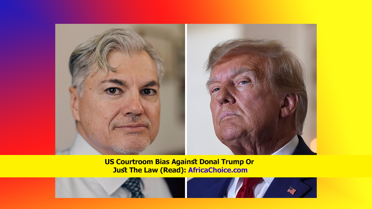US-Courtroom-Bias-Against-Donal-Trump-Or-Just-The-Law,-Africachoice.png