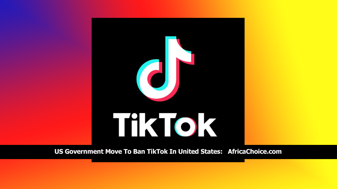 US-Government-Move-To-Ban-TikTok-In-United-States,-AfricaChoice.png